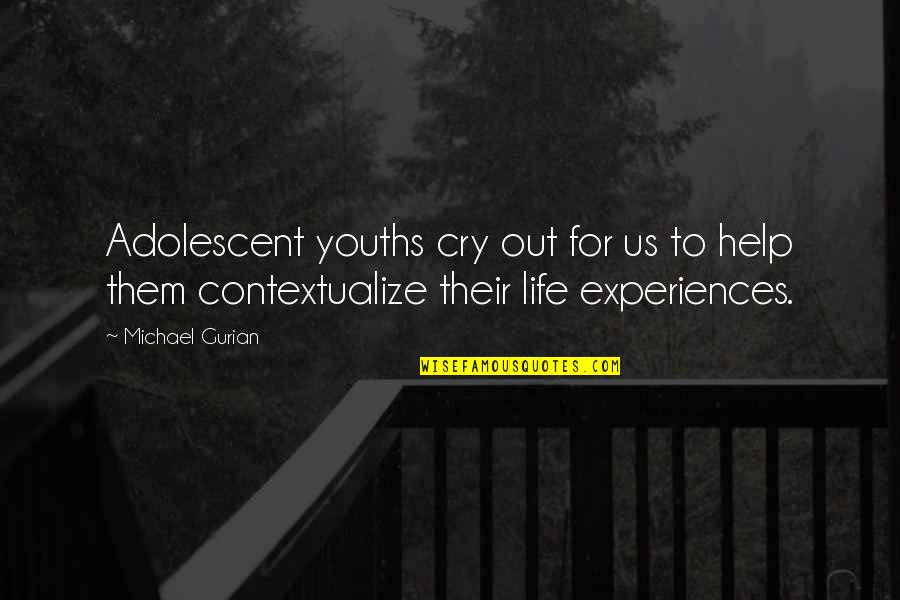 Mugnaini Wood Quotes By Michael Gurian: Adolescent youths cry out for us to help Mugnaini Wood Quotes By Michael Gurian: Adolescent youths cry out for us to help