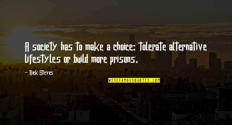 Mugnaini Wood Quotes By Rick Steves: A society has to make a choice: tolerate Mugnaini Wood Quotes By Rick Steves: A society has to make a choice: tolerate