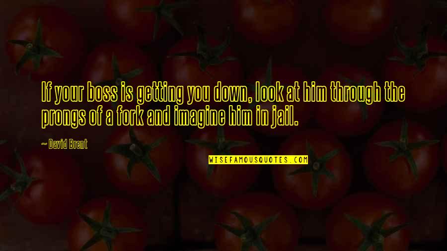 Mugnone Quotes By David Brent: If your boss is getting you down, look Mugnone Quotes By David Brent: If your boss is getting you down, look