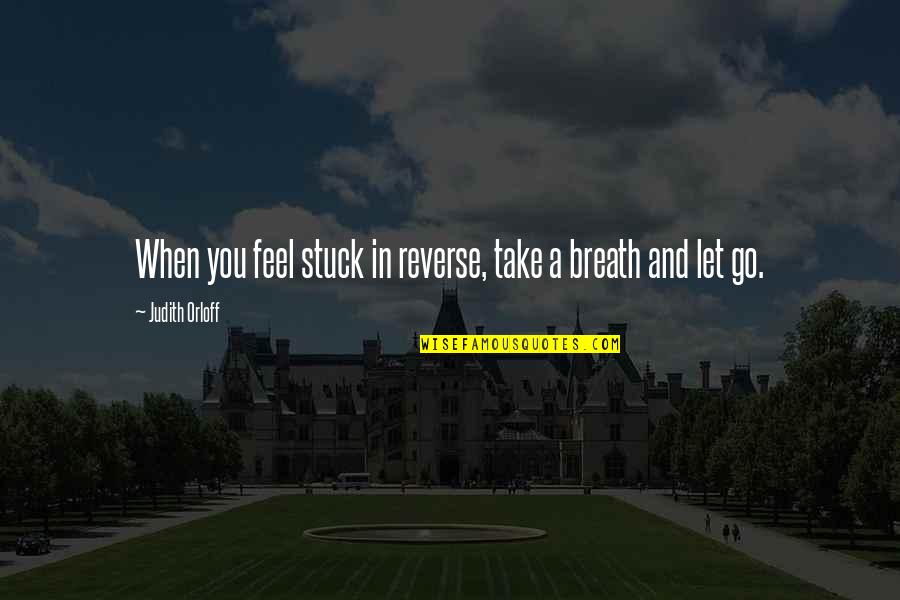 Mugre Suciedad Quotes By Judith Orloff: When you feel stuck in reverse, take a