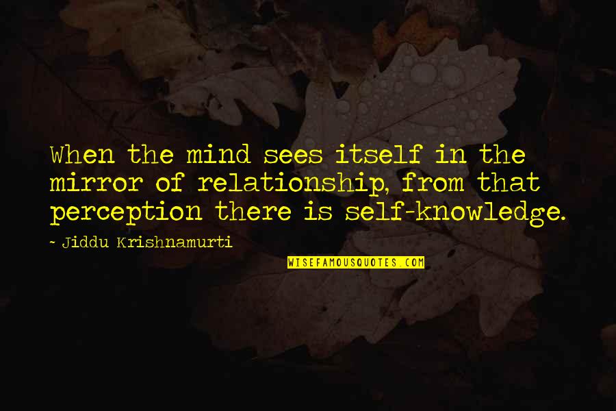 Mugridge Fresno Quotes By Jiddu Krishnamurti: When the mind sees itself in the mirror