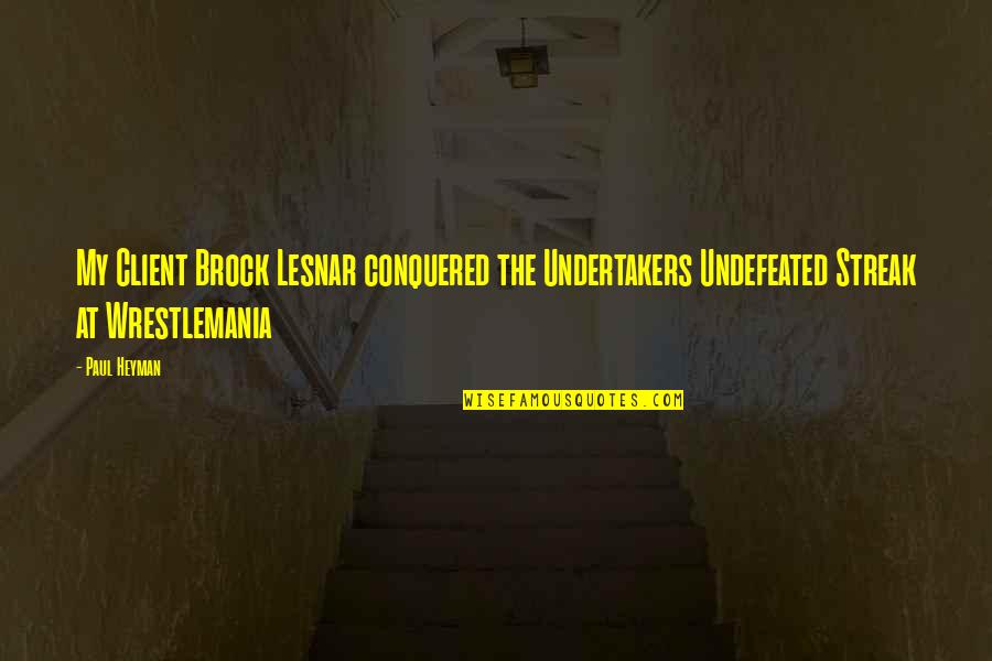 Mugs Quote Quotes By Paul Heyman: My Client Brock Lesnar conquered the Undertakers Undefeated