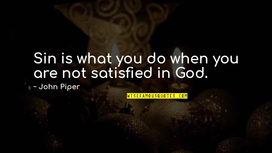 Mugsy Bugs Quotes By John Piper: Sin is what you do when you are