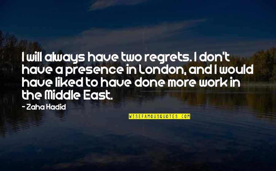 Mugsy Malone Quotes By Zaha Hadid: I will always have two regrets. I don't