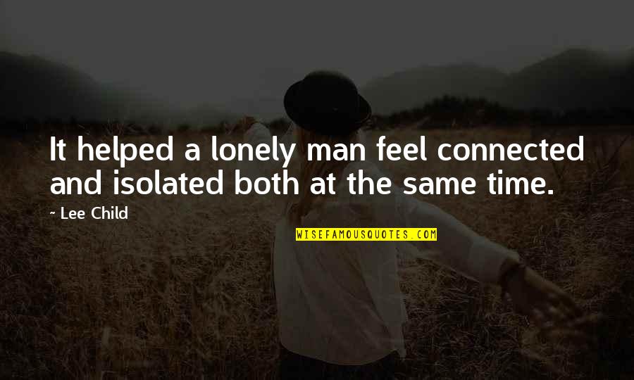 Muguras Diski Quotes By Lee Child: It helped a lonely man feel connected and