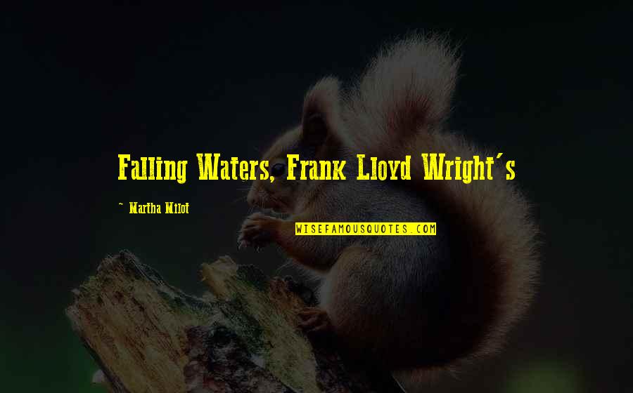 Mugwort Tea Quotes By Martha Milot: Falling Waters, Frank Lloyd Wright's