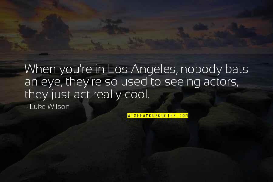 Muha Quotes By Luke Wilson: When you're in Los Angeles, nobody bats an