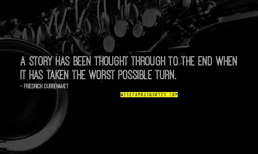 Muhaffiz Quotes By Friedrich Durrenmatt: A story has been thought through to the Muhaffiz Quotes By Friedrich Durrenmatt: A story has been thought through to the