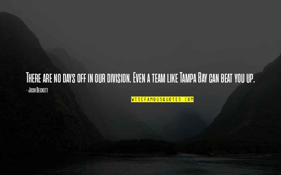 Muhaffiz Quotes By Josh Beckett: There are no days off in our division.