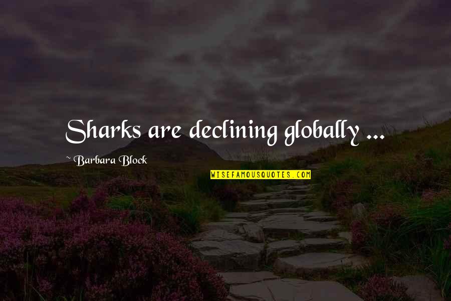 Muhahaha Quotes By Barbara Block: Sharks are declining globally ...