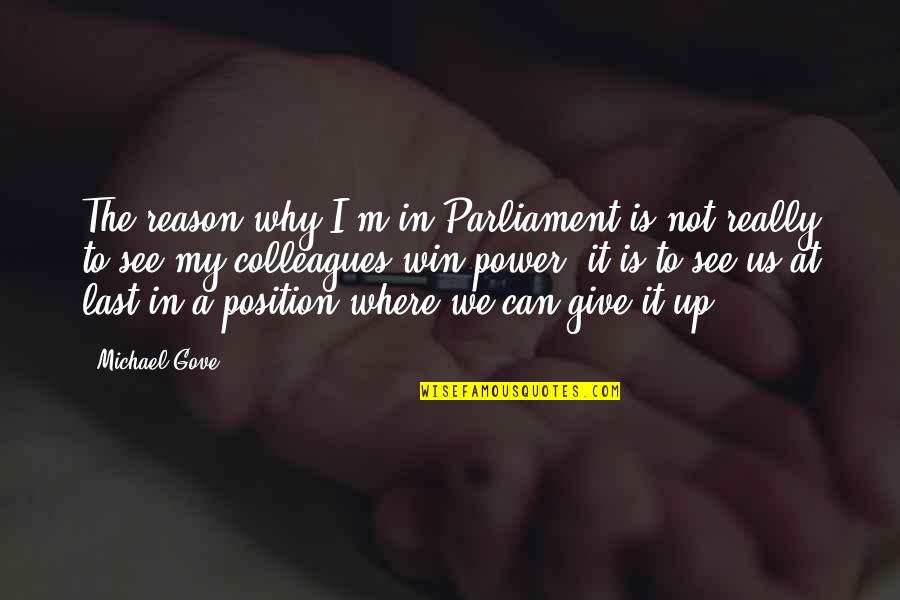 Muhahaha Quotes By Michael Gove: The reason why I'm in Parliament is not