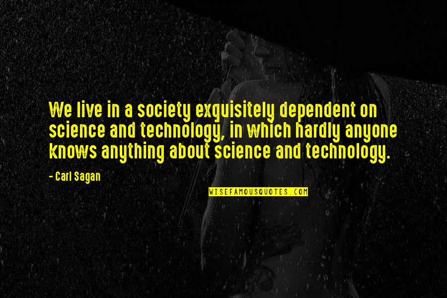 Muhammad Abdul Jabbar Quotes By Carl Sagan: We live in a society exquisitely dependent on