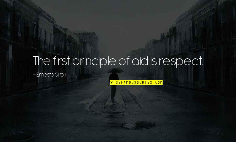 Muhammad Al Yaqoubi Quotes By Ernesto Sirolli: The first principle of aid is respect. Muhammad Al Yaqoubi Quotes By Ernesto Sirolli: The first principle of aid is respect.