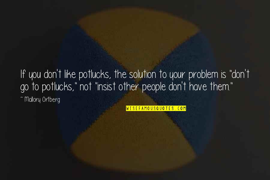 Muhammad Ali Activism Quotes By Mallory Ortberg: If you don't like potlucks, the solution to Muhammad Ali Activism Quotes By Mallory Ortberg: If you don't like potlucks, the solution to