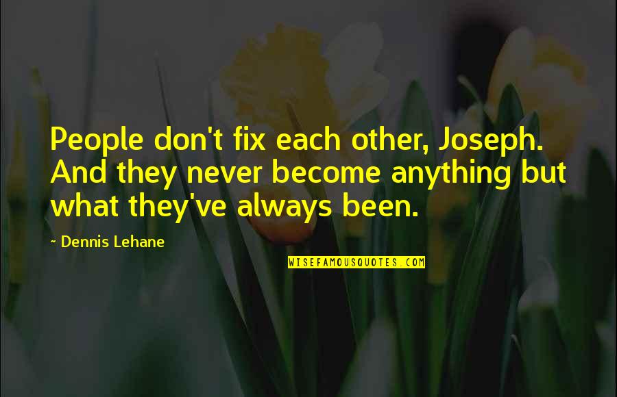 Muhammad Ali Black Quotes By Dennis Lehane: People don't fix each other, Joseph. And they