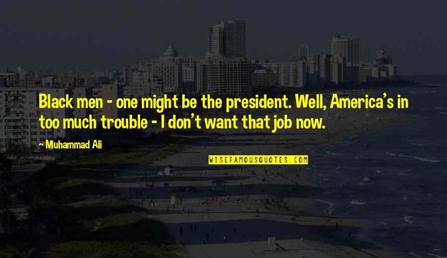 Muhammad Ali Black Quotes By Muhammad Ali: Black men - one might be the president.