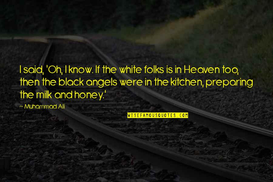 Muhammad Ali Black Quotes By Muhammad Ali: I said, 'Oh, I know. If the white