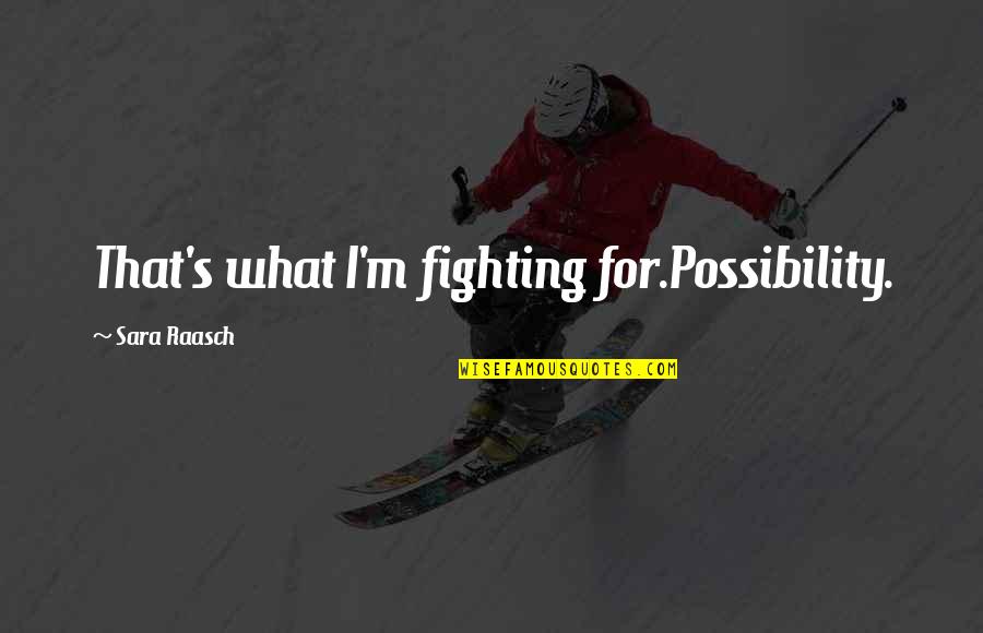 Muhammad Ali Black Quotes By Sara Raasch: That's what I'm fighting for.Possibility.