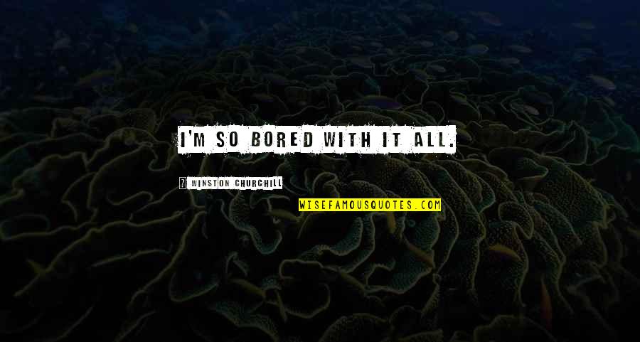 Muhammad Ali Black Quotes By Winston Churchill: I'm so bored with it all.