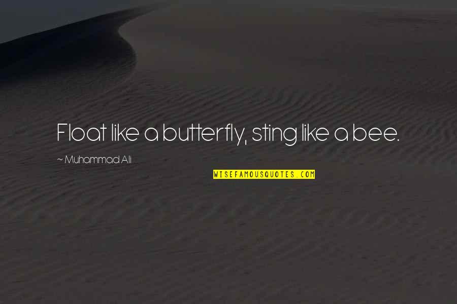 Muhammad Ali Float Like A Butterfly Sting Like A Bee Quotes By Muhammad Ali: Float like a butterfly, sting like a bee. Muhammad Ali Float Like A Butterfly Sting Like A Bee Quotes By Muhammad Ali: Float like a butterfly, sting like a bee.
