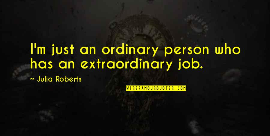 Muhammad Ali Foreman Quotes By Julia Roberts: I'm just an ordinary person who has an