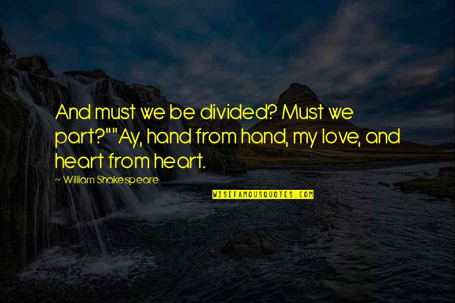 Muhammad Ali Foreman Quotes By William Shakespeare: And must we be divided? Must we part?""Ay,
