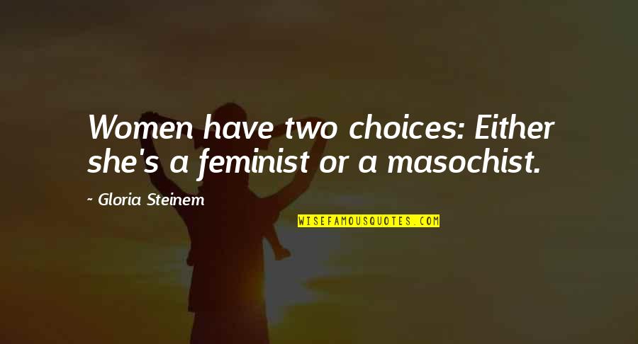 Muhammad Ali Jinnah Famous Quotes By Gloria Steinem: Women have two choices: Either she's a feminist Muhammad Ali Jinnah Famous Quotes By Gloria Steinem: Women have two choices: Either she's a feminist