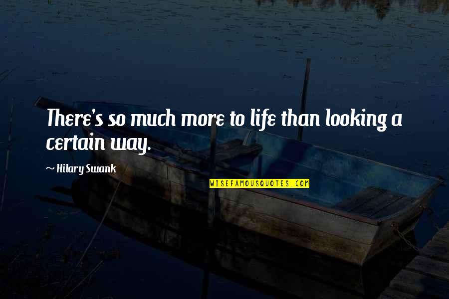 Muhammad Ali Tombstone Quote Quotes By Hilary Swank: There's so much more to life than looking