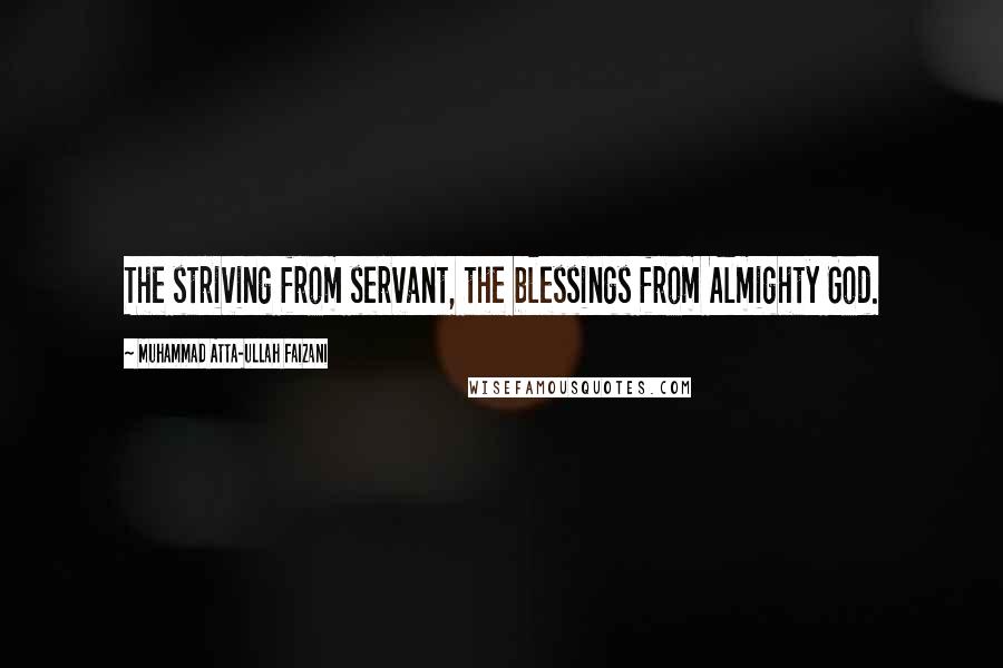 Muhammad Atta-ullah Faizani quotes: The striving from servant, the blessings from Almighty God.