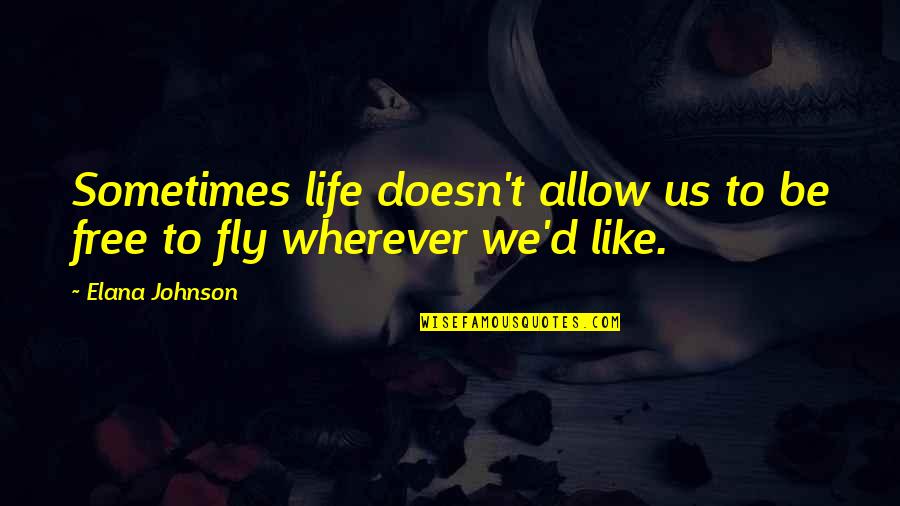 Muhammad Baqir Al-sadr Quotes By Elana Johnson: Sometimes life doesn't allow us to be free