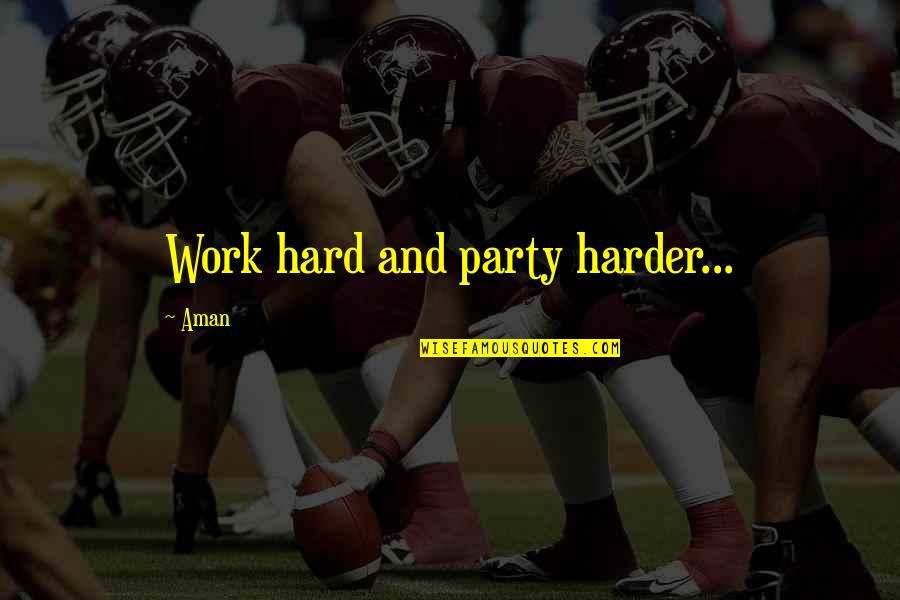 Muhammad Nabi Quotes By Aman: Work hard and party harder...