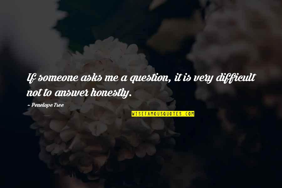 Muhammad Nabi Quotes By Penelope Tree: If someone asks me a question, it is