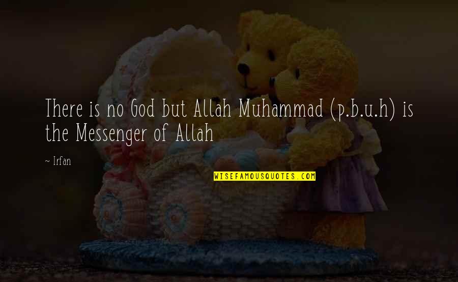 Muhammad P.b.u.h Quotes By Irfan: There is no God but Allah Muhammad (p.b.u.h)
