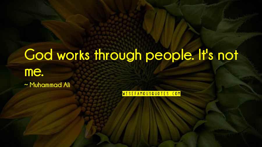 Muhammad S.a.w Quotes By Muhammad Ali: God works through people. It's not me.