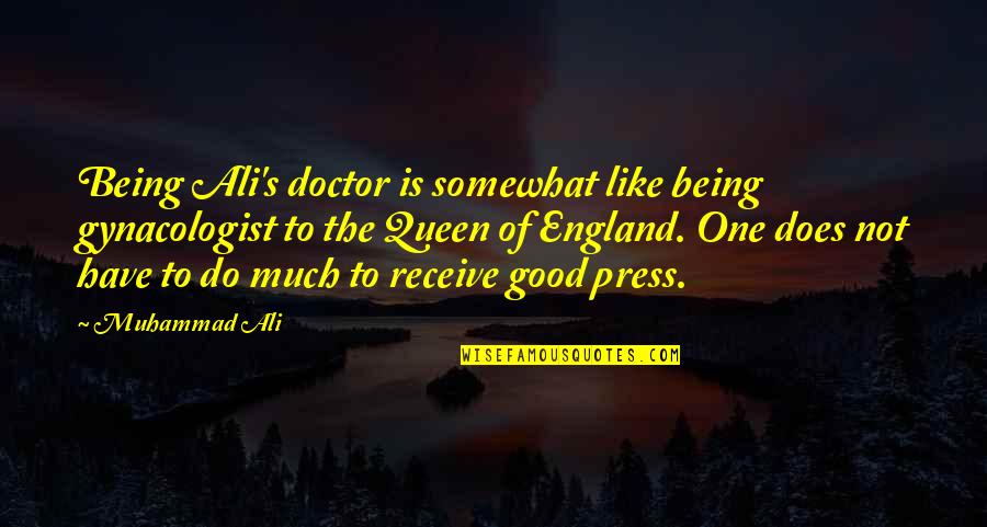 Muhammad S.a.w Quotes By Muhammad Ali: Being Ali's doctor is somewhat like being gynacologist