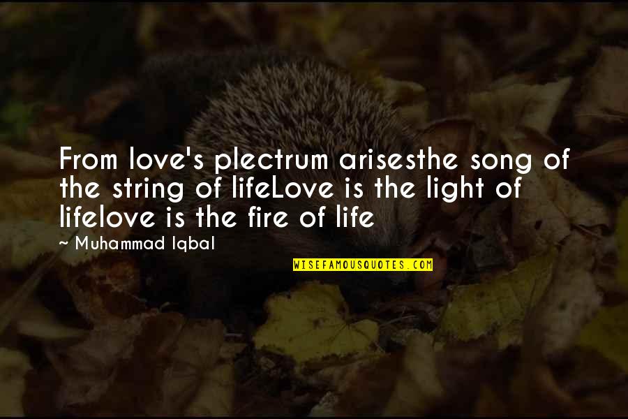 Muhammad S.a.w Quotes By Muhammad Iqbal: From love's plectrum arisesthe song of the string