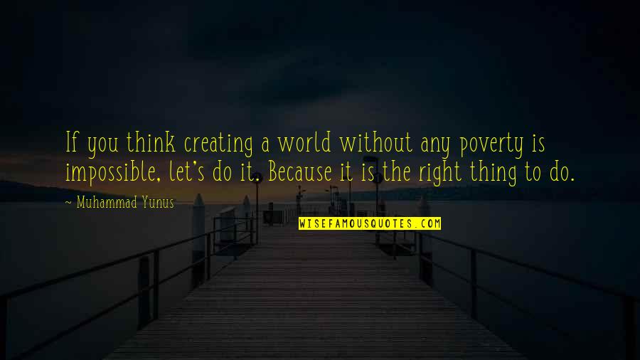 Muhammad S.a.w Quotes By Muhammad Yunus: If you think creating a world without any