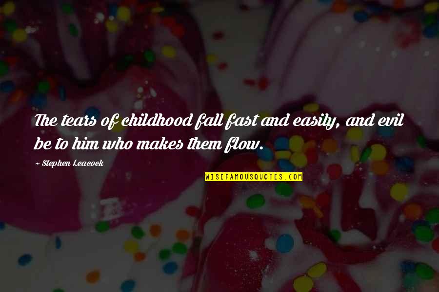 Muhammad Sallallahu Alaihi Wasallam Quotes By Stephen Leacock: The tears of childhood fall fast and easily,