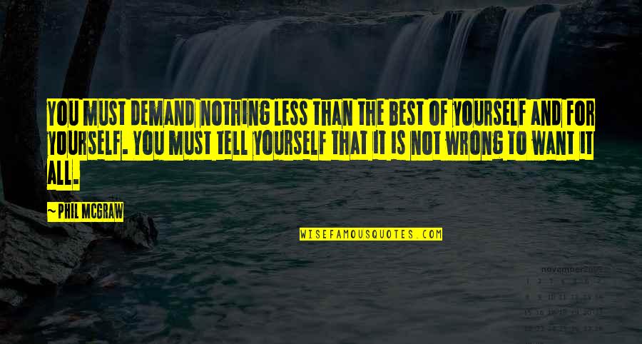 Muhammad Sws Quotes By Phil McGraw: You must demand nothing less than the best