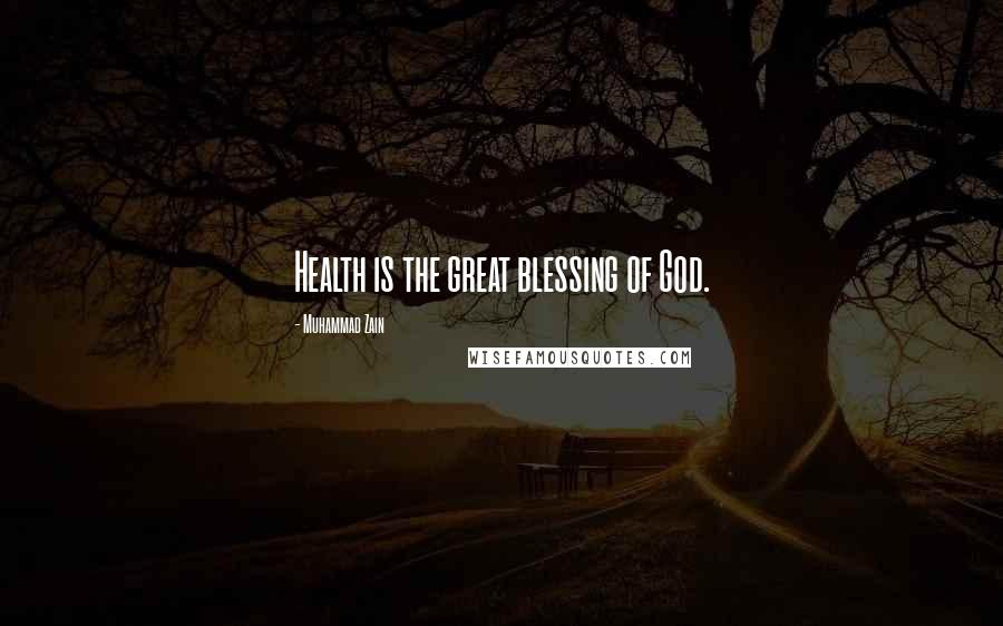 Muhammad Zain quotes: Health is the great blessing of God.