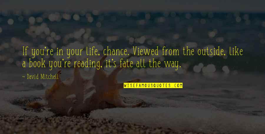 Muhammadan Quotes By David Mitchell: If you're in your life, chance. Viewed from