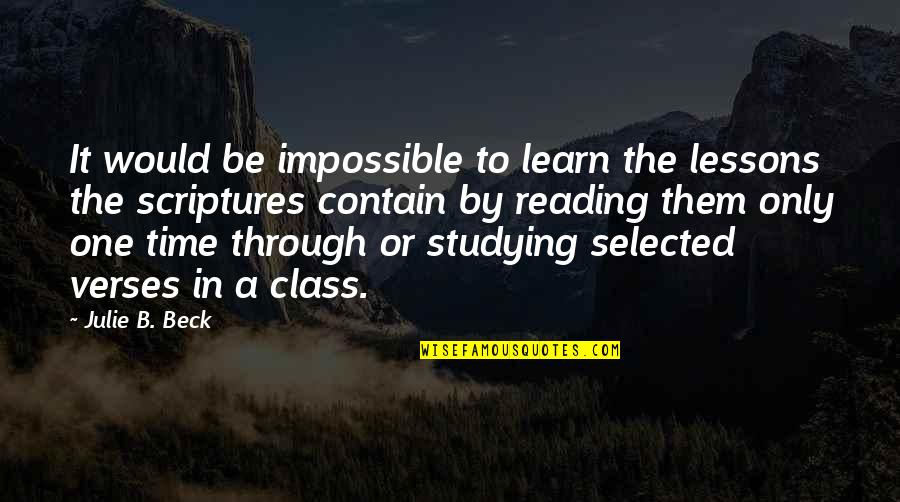 Muhammaden Quotes By Julie B. Beck: It would be impossible to learn the lessons