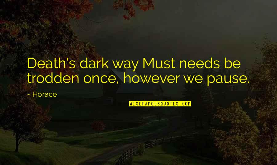 Muhammadi Quotes By Horace: Death's dark way Must needs be trodden once,