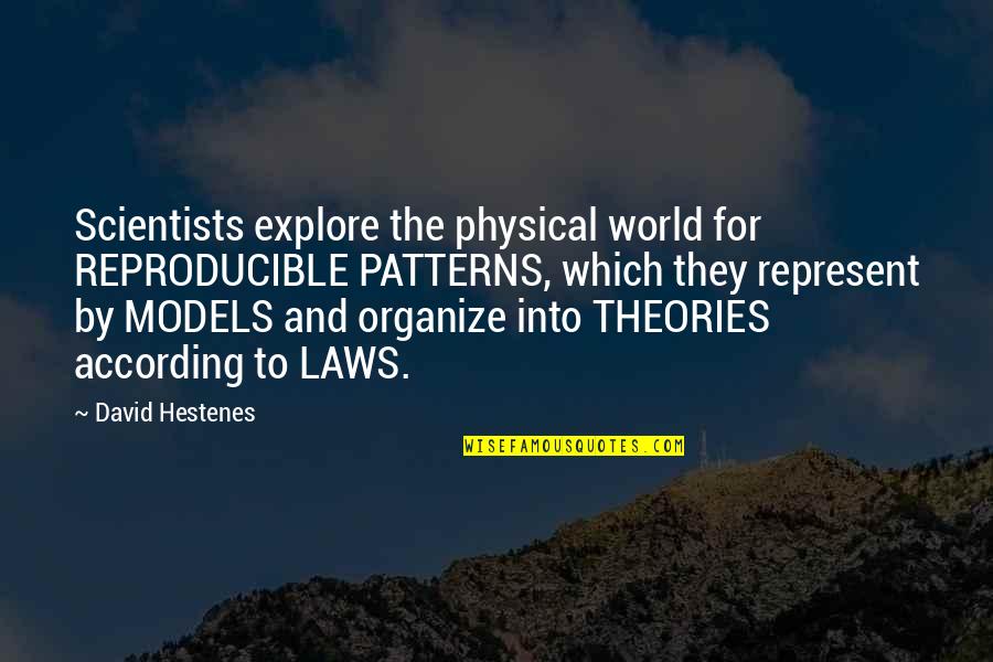Muhammads First Revelation Quotes By David Hestenes: Scientists explore the physical world for REPRODUCIBLE PATTERNS,