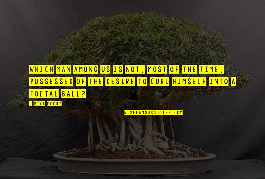 Muhammads First Revelation Quotes By Rick Moody: Which man among us is not, most of Muhammads First Revelation Quotes By Rick Moody: Which man among us is not, most of