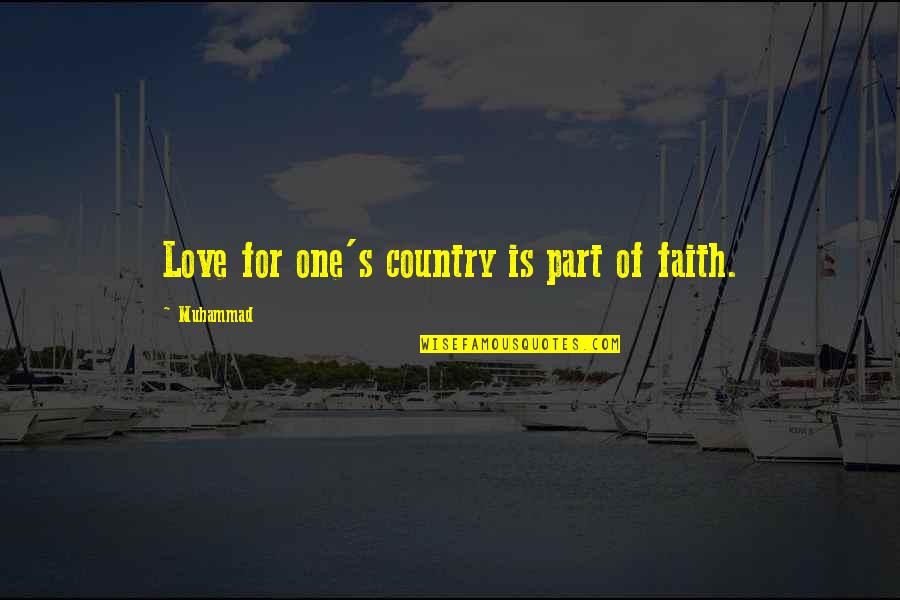 Muhammad's Quotes By Muhammad: Love for one's country is part of faith.