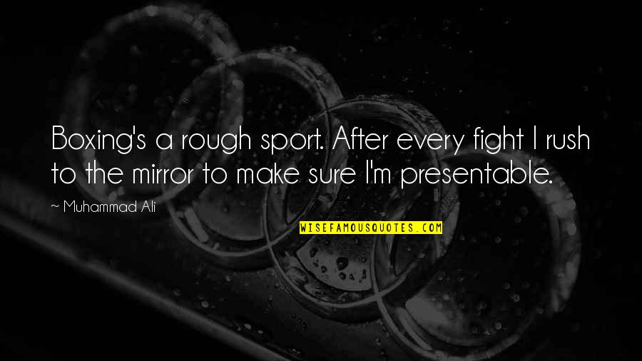 Muhammad's Quotes By Muhammad Ali: Boxing's a rough sport. After every fight I