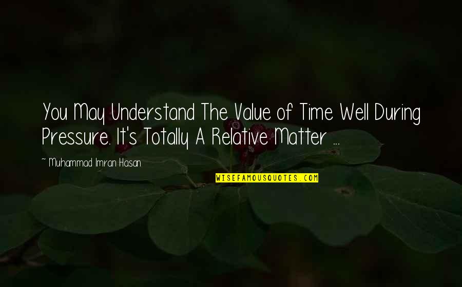 Muhammad's Quotes By Muhammad Imran Hasan: You May Understand The Value of Time Well