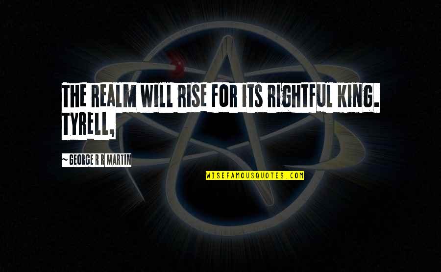 Muhammadu Quotes By George R R Martin: The realm will rise for its rightful king.