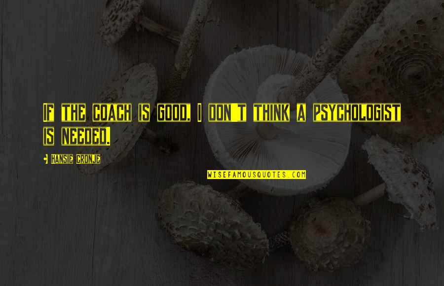 Muhammed Quotes By Hansie Cronje: If the coach is good, I don't think Muhammed Quotes By Hansie Cronje: If the coach is good, I don't think